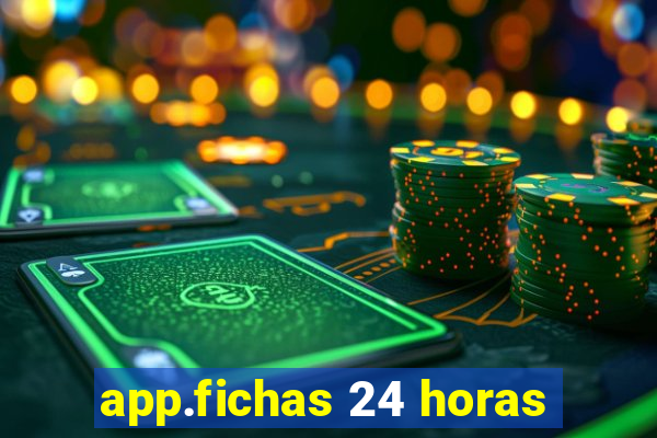 app.fichas 24 horas